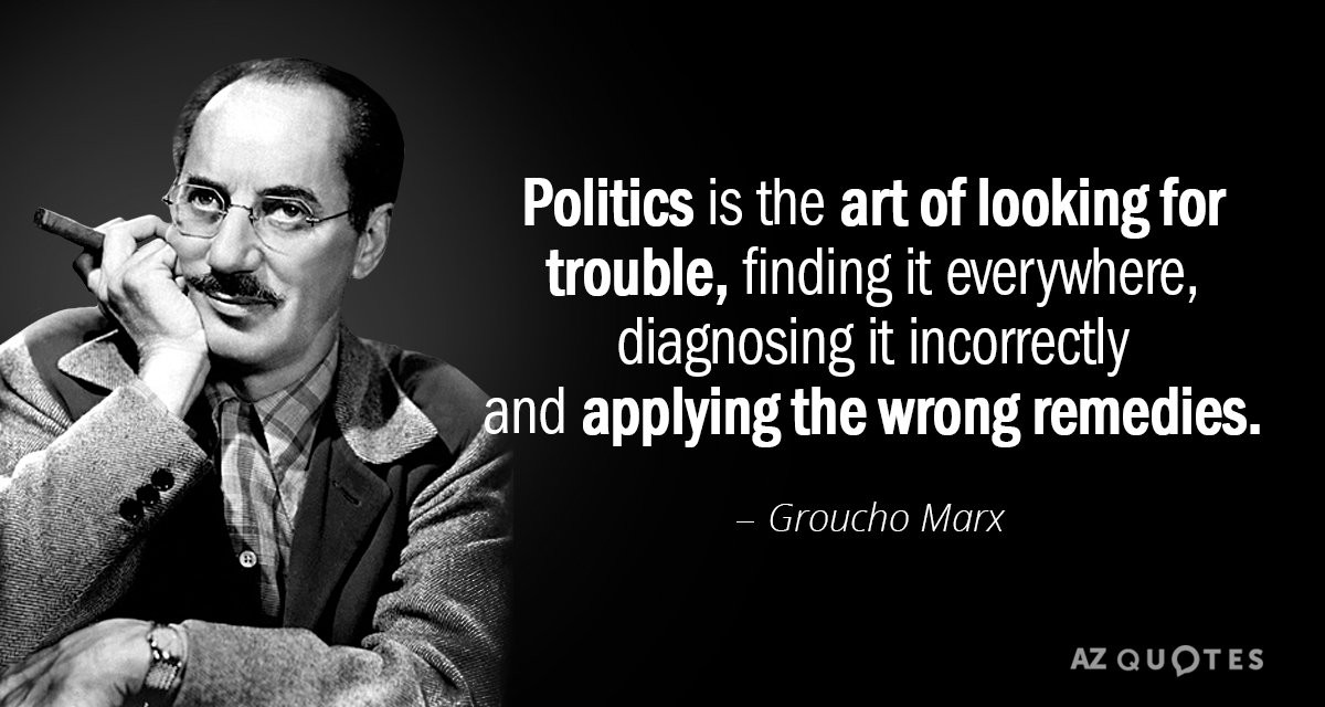 Quotation-Groucho-Marx-Politics-is-the-art-of-looking-for-trouble-finding-it-18-92-77.jpg