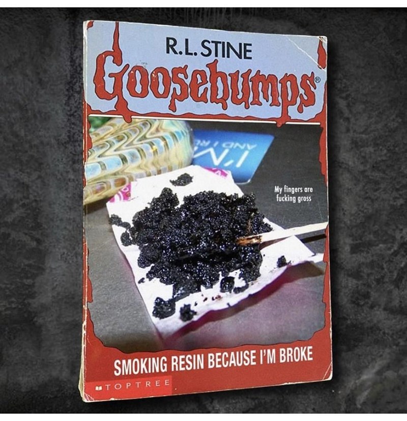 rlstine-goosebumps-ony-v-rstoptree-23-my-fingers-are-fucking-gross-smoking-resin-because-broke.jpeg
