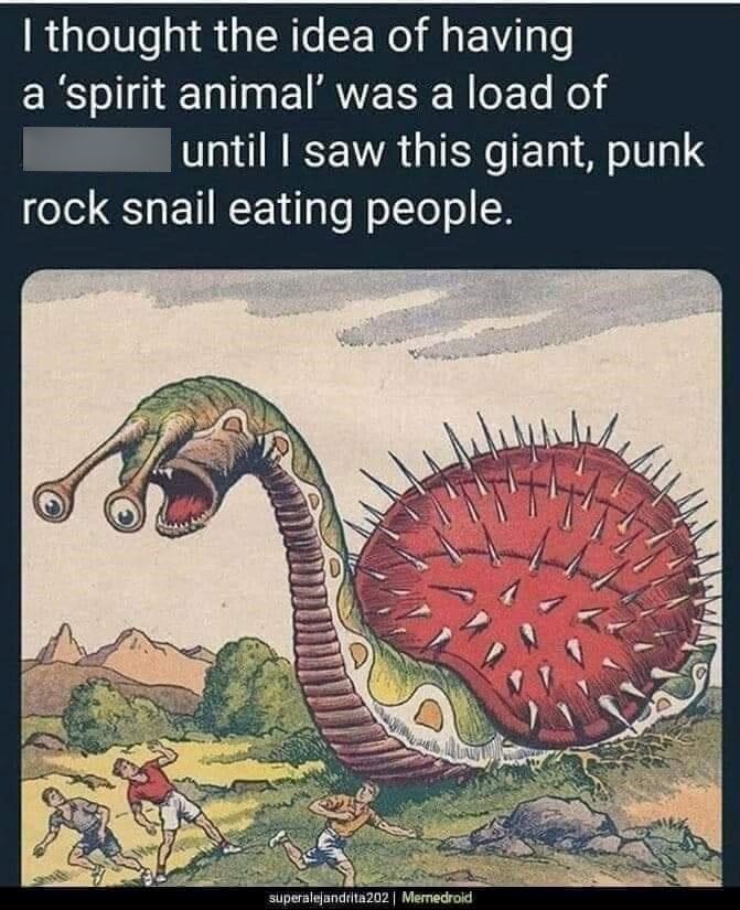 spirit-animal-load-until-saw-this-giant-punk-rock-snail-eating-people-superalejandrita202-mem...jpeg