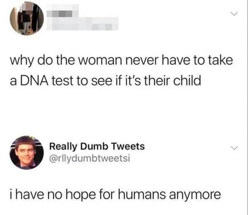 take-dna-test-see-if-s-their-child-really-dumb-tweets-rllydumbtweetsi-have-no-hope-humans-any...jpeg