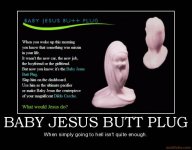 baby-jesus-butt-plug-religion-demotivational-poster-1226702428.jpg