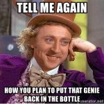 tell-me-again-how-you-plan-to-put-that-genie-back-in-the-bottle.jpg